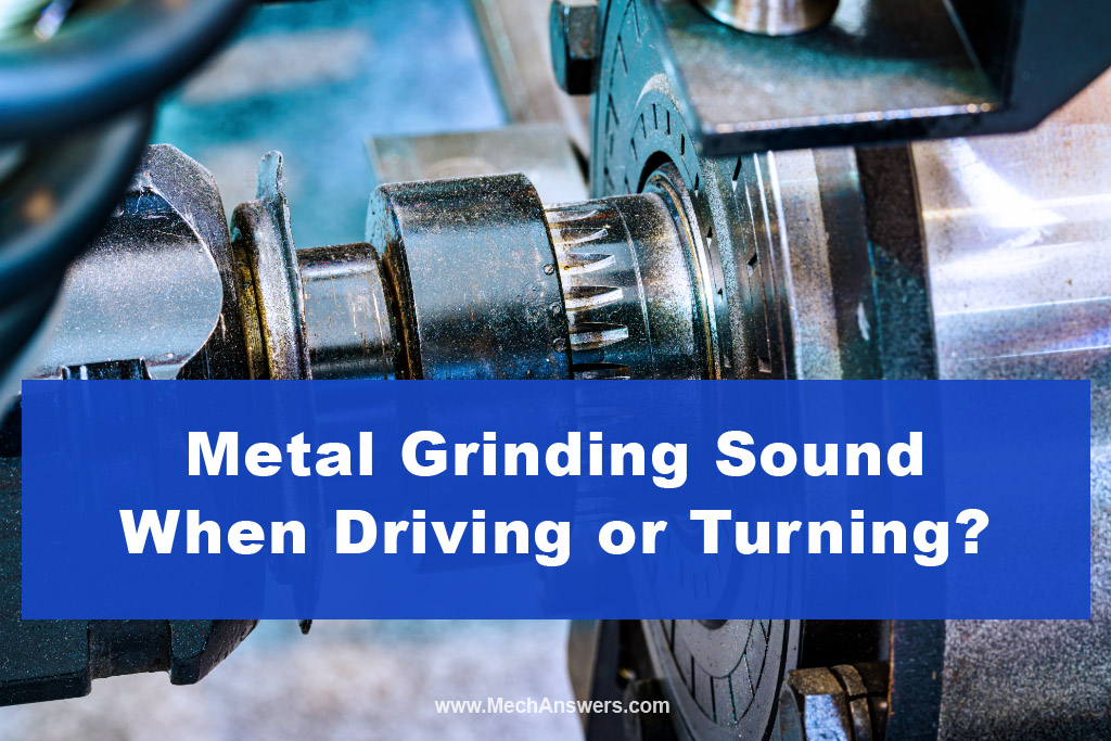 Metal Grinding Sound When Driving or Turning?