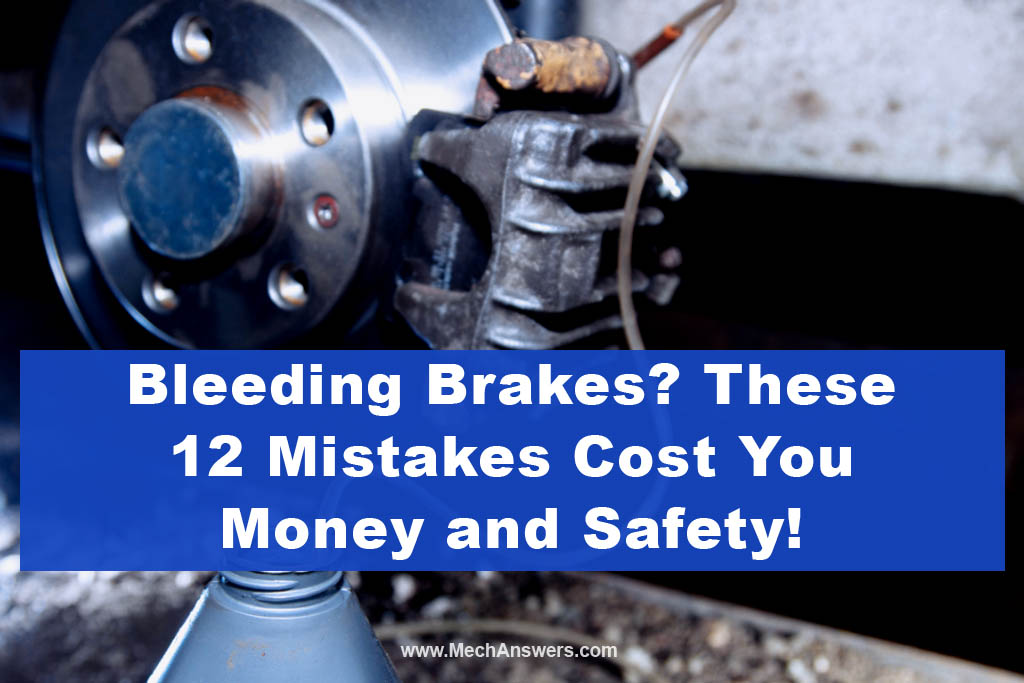 Bleeding Brakes These 12 Mistakes Cost You Money and Safety