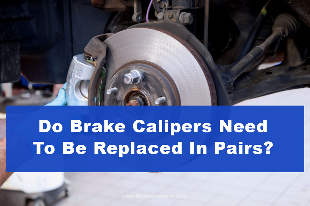 Do Brake Calipers Need To Be Replaced In Pairs