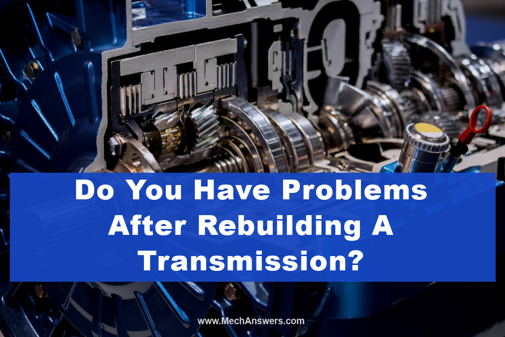 Do you have problems after rebuilding a transmission