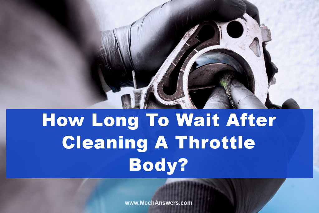 How Long To Wait After Cleaning A Throttle Body