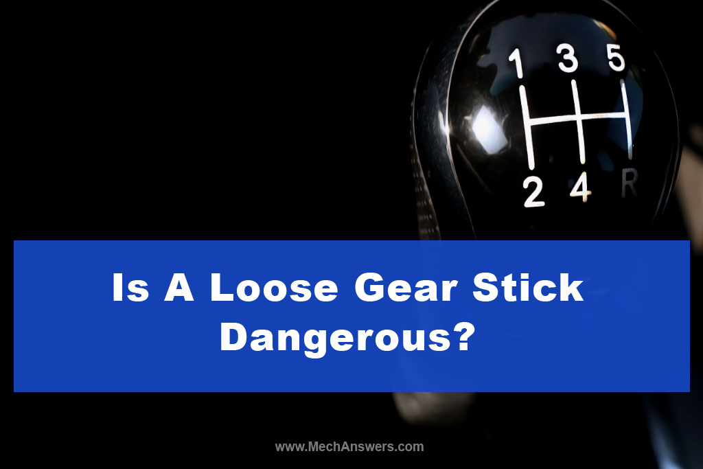 Is A Loose Gear Stick Dangerous