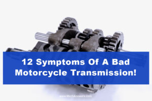 Symptoms Of A Bad Motorcycle Transmission (12 Signs And How To Fix)