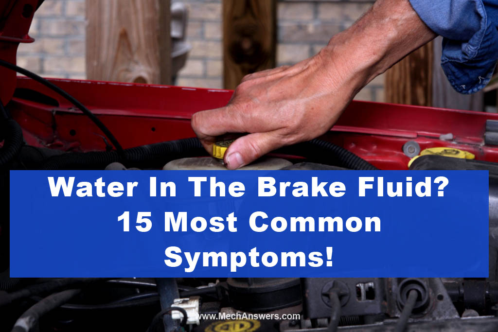 Water In Brake Fluid? 15 Most Common Symptoms!