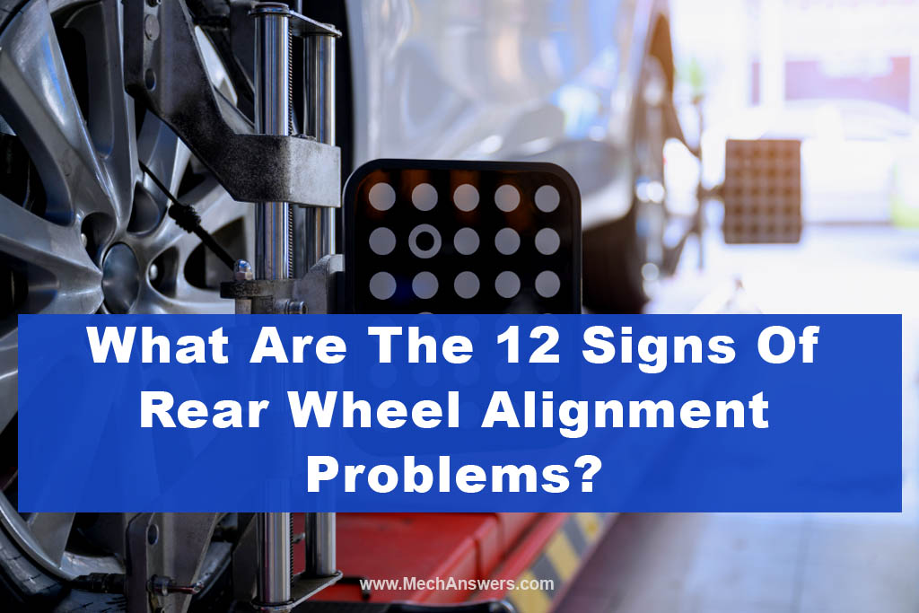 What Are The 12 Signs Of Rear Wheel Alignment Problems