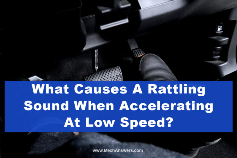 A Rattling Sound When Accelerating At Low Speed: (Why & How To Fix)