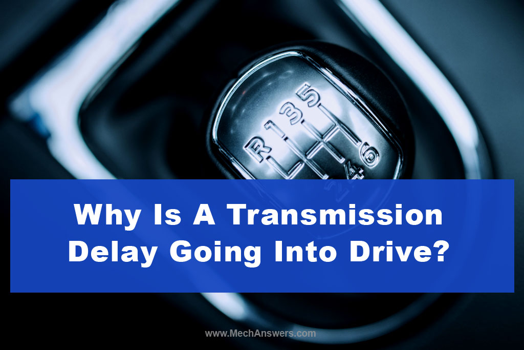 Why Is A Transmission Delay Going Into Drive