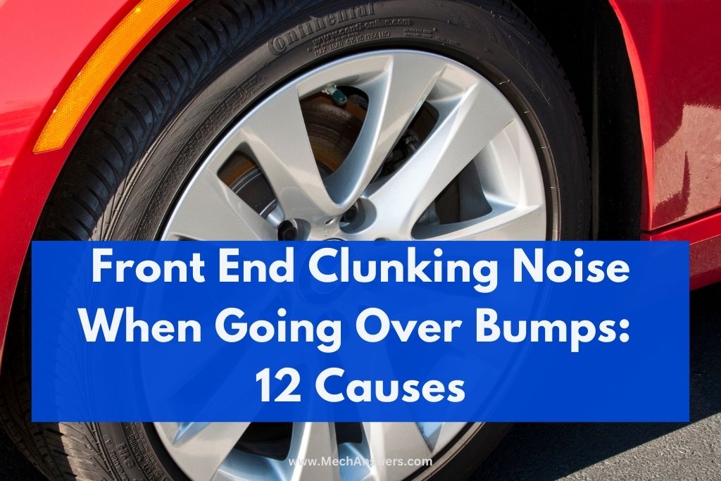 Front End Clunking Noise When Going Over Bumps: (12 Causes)