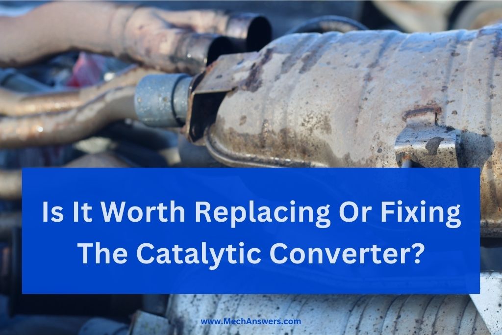 Is It Worth Replacing Or Fixing The Catalytic Converter