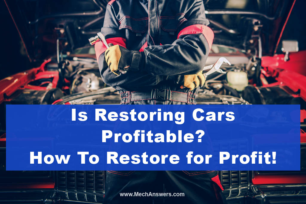 Is Restoring Cars Profitable How To Restore for Profit
