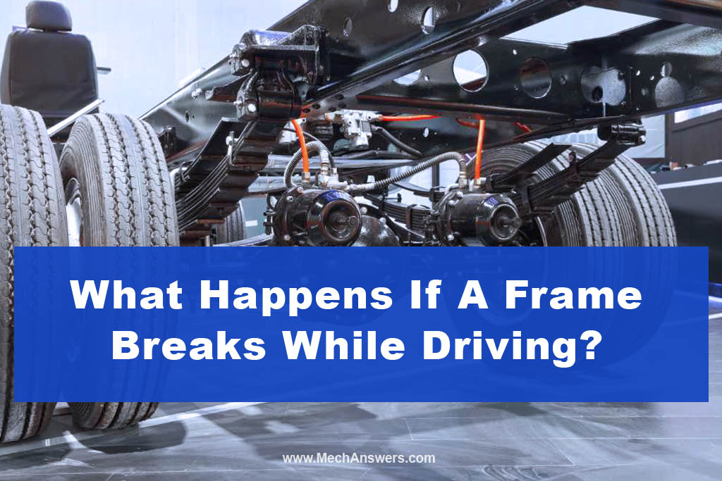 What Happens If A Frame Breaks While Driving