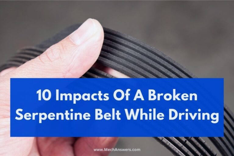 What Happens If A Serpentine Belt Breaks While Driving? (10 Impacts)