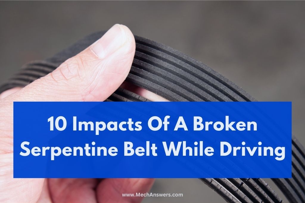 What Happens If A Serpentine Belt Breaks While Driving? (10 Impacts)