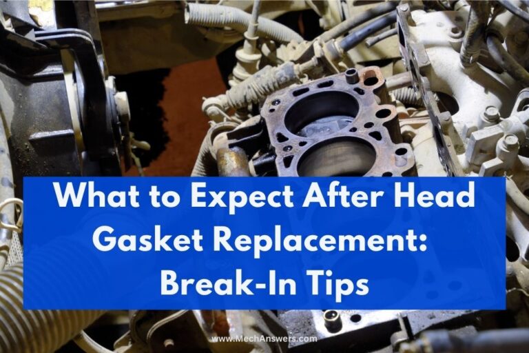 What to Expect After Head Gasket Replacement: (15 Break-In Tips)