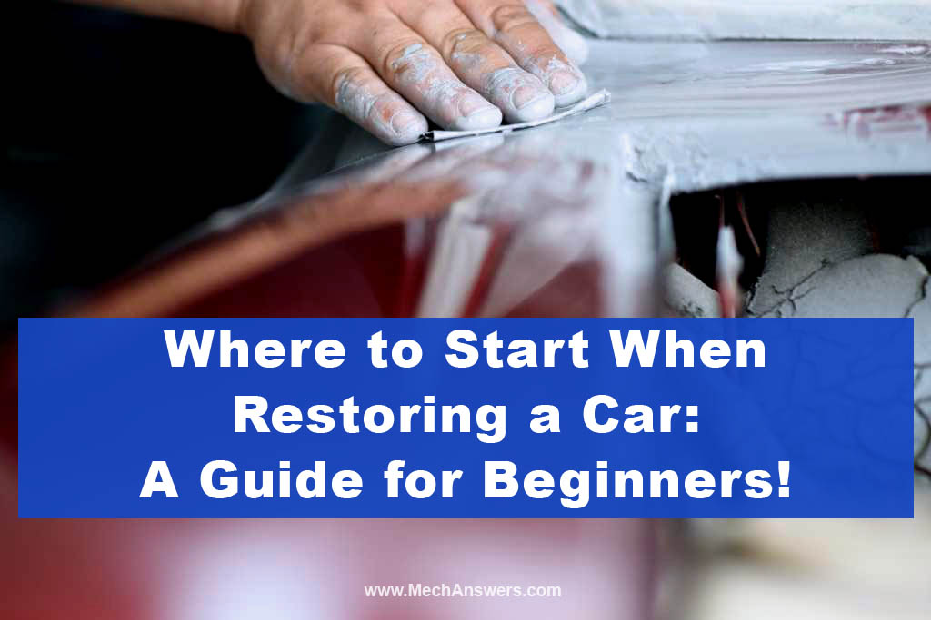 Where to Start When Restoring a Car A Guide for Beginners