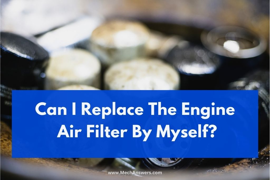 Can I Replace The Engine Air Filter By Myself