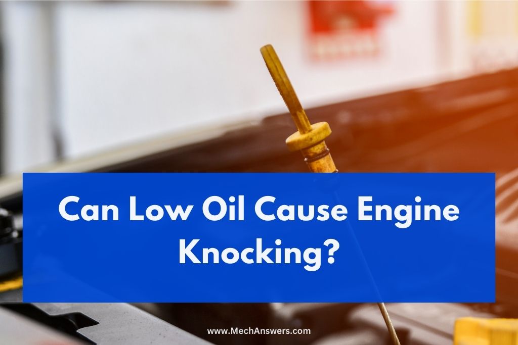 Can Low Oil Cause Engine Knocking