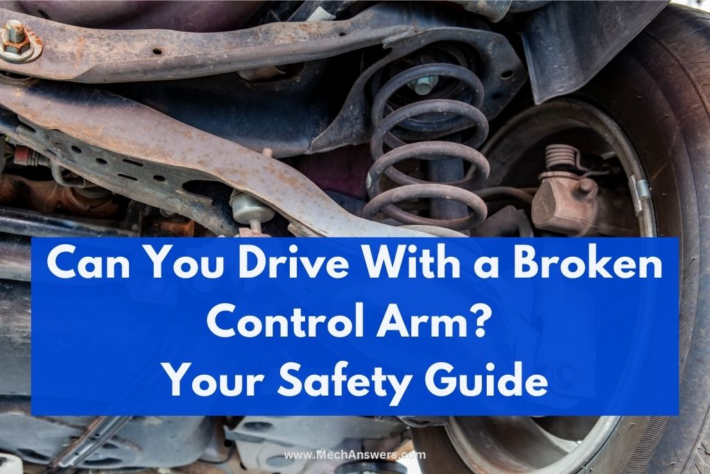Can You Drive With a Broken Control Arm