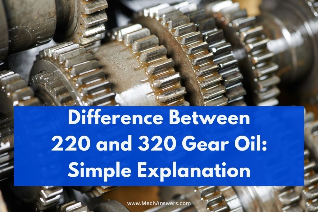 Difference Between 220 and 320 Gear Oil Simple Explanation