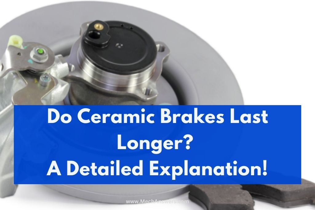 Do Ceramic Brakes Last Longer?