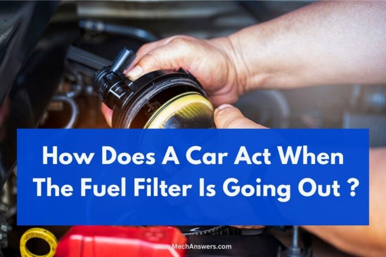 How Does A Car Act When The Fuel Filter Is Going Out?