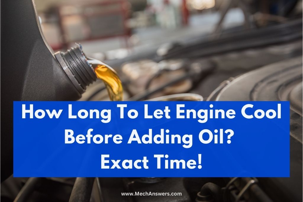 How Long To Let Engine Cool Before Adding Oil