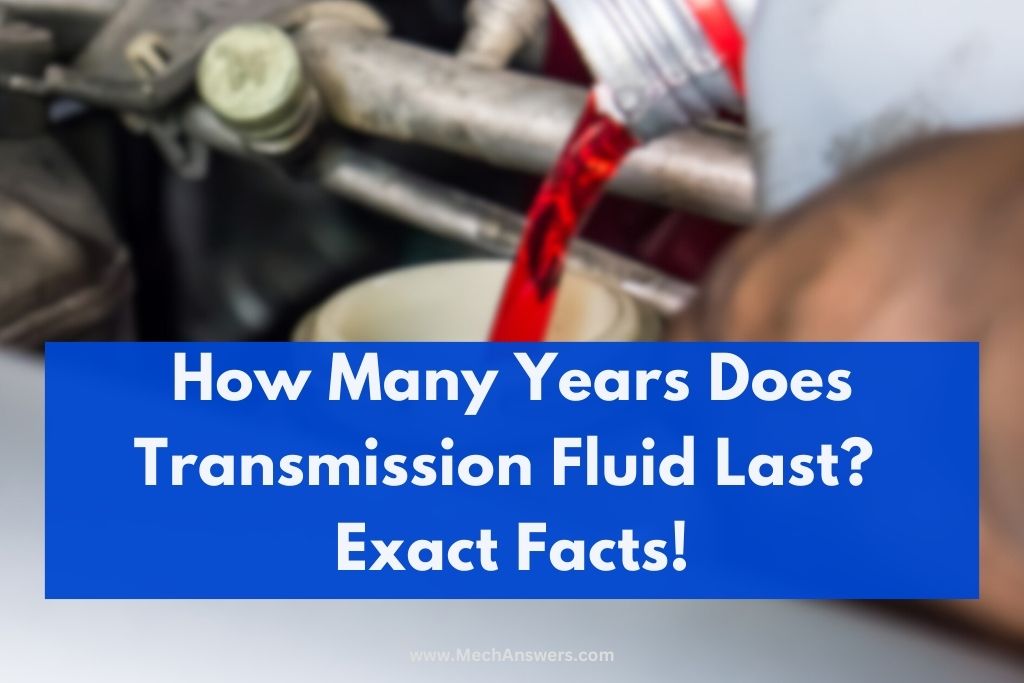 How Many Years Does Transmission Fluid Last