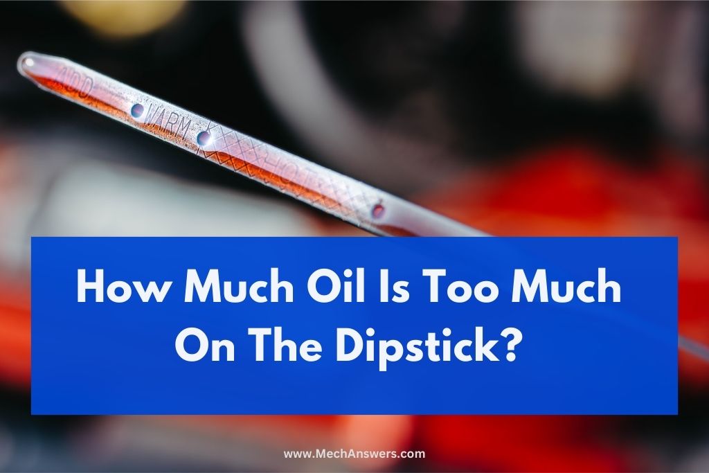 How Much Oil Is Too Much On The Dipstick