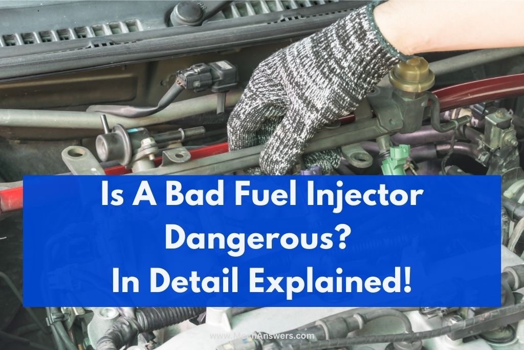 Is A Bad Fuel Injector Dangerous