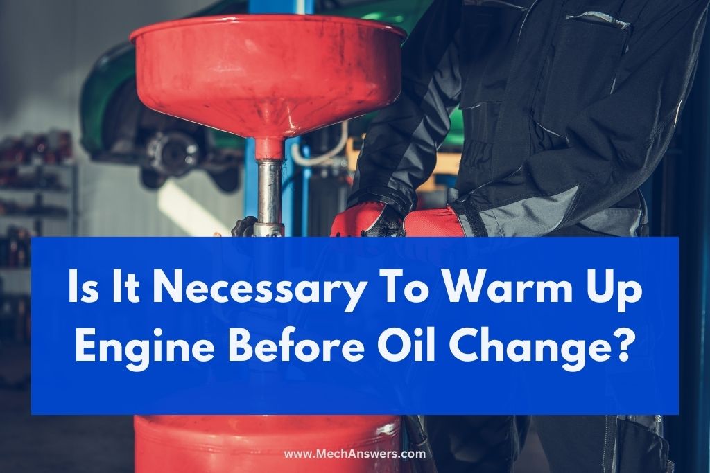 Necessary to warm engine before oil change