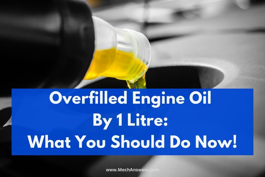 Overfilled Engine Oil By 1 Litre