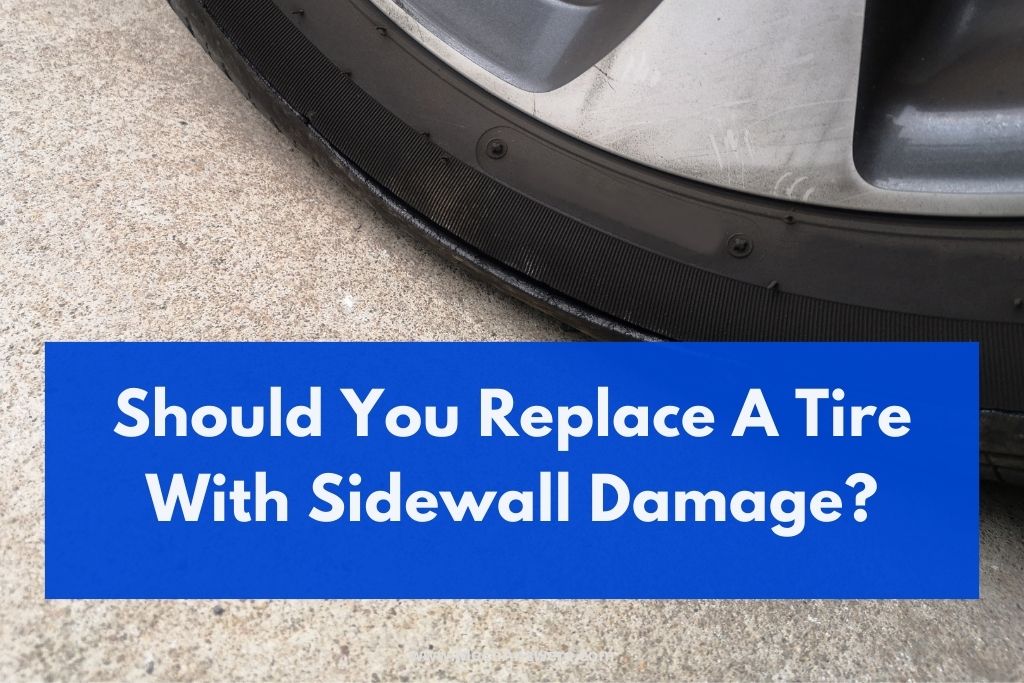 Should You Replace A Tire With Sidewall Damage