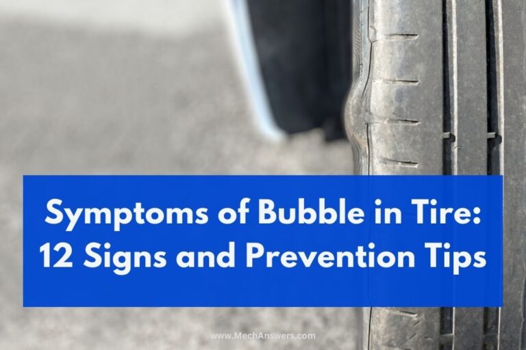 Symptoms Of Bubble In Tire (12 Signs, Causes & Prevention)