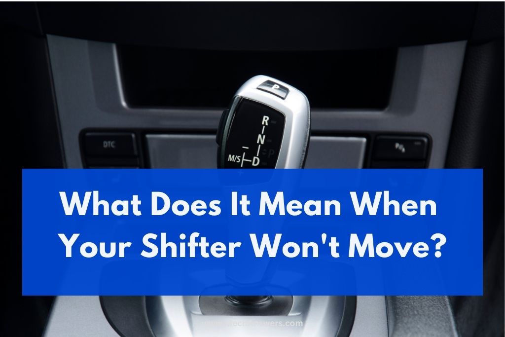 what-does-it-mean-when-your-shifter-won-t-move-reasons-fixes