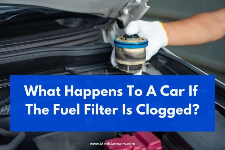 What Happens To A Car If The Fuel Filter Is Clogged? (Signs & Symptoms)