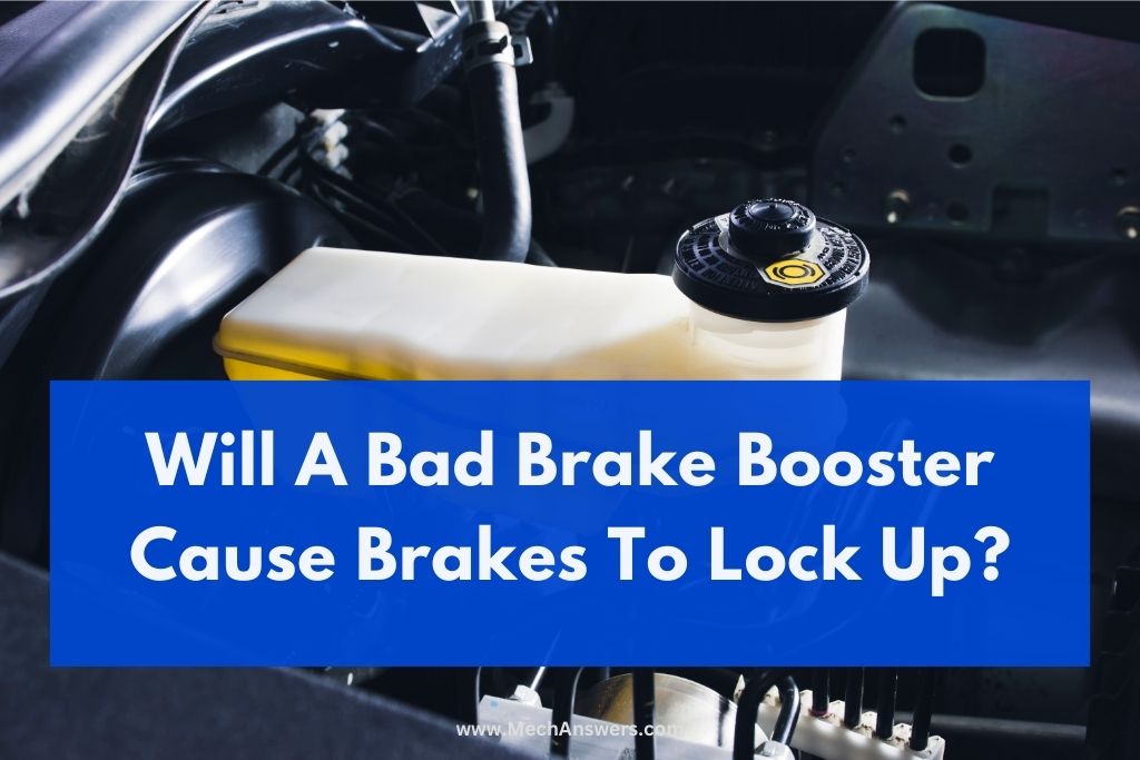 Will A Bad Brake Booster Cause Brakes To Lock Up? (Why & How To Fix)