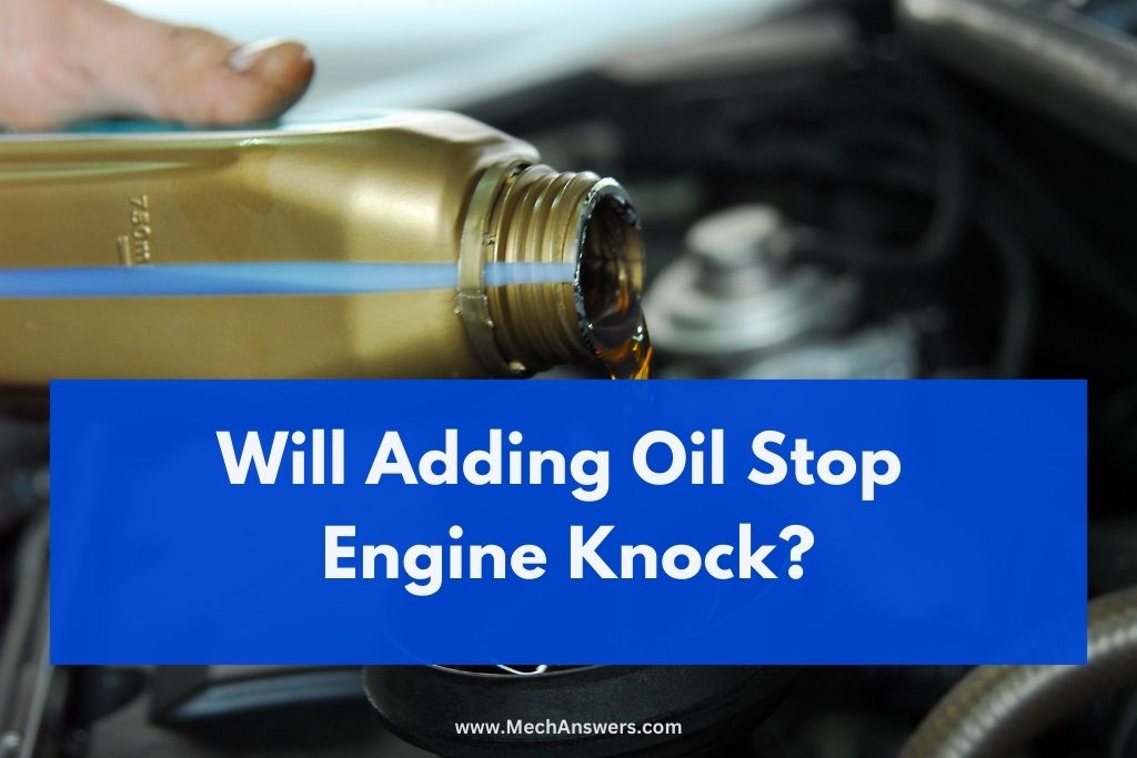 Will Adding Oil Stop Engine Knock