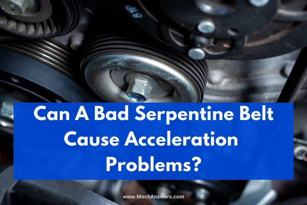 Can A Bad Serpentine Belt Cause Acceleration Problems