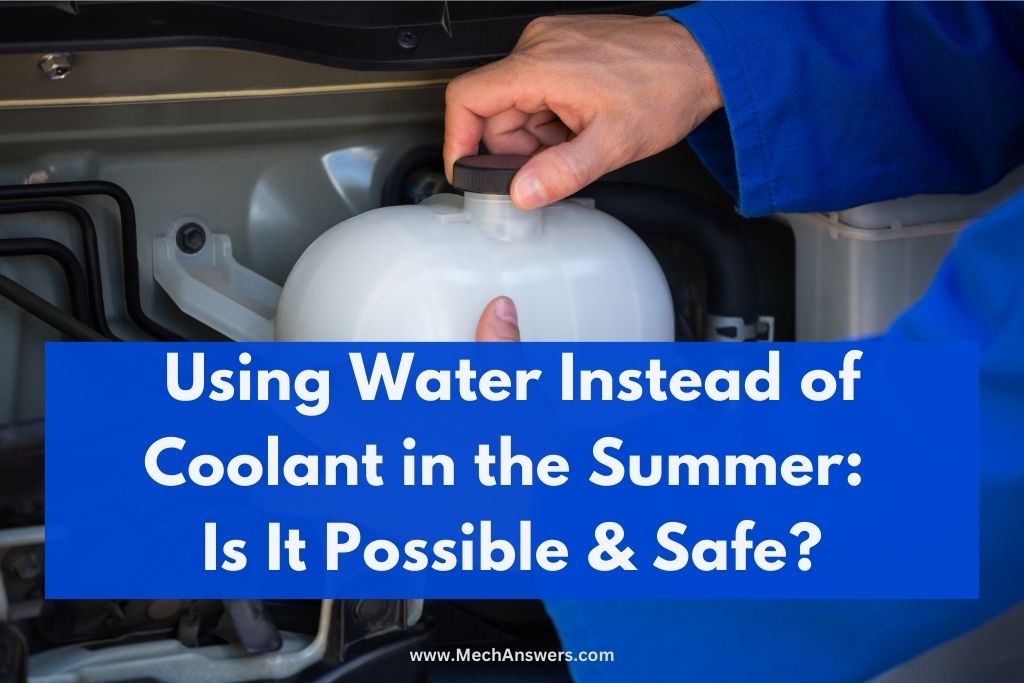 Can You Use Water Instead Of Coolant In The Summer