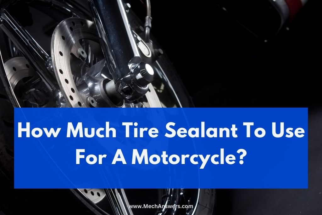 How Much Tire Sealant To Use For A Motorcycle? (Explained!)