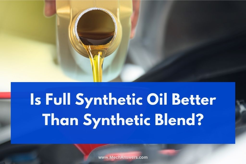 is-full-synthetic-oil-better-than-synthetic-blend-explained