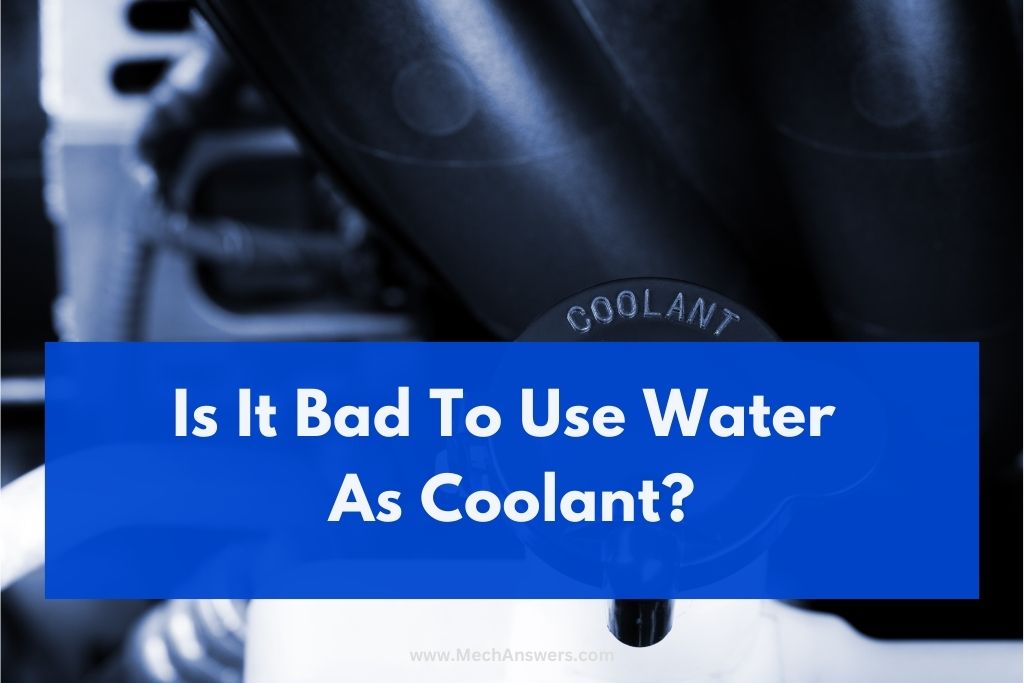 Is It Bad To Use Water As Coolant