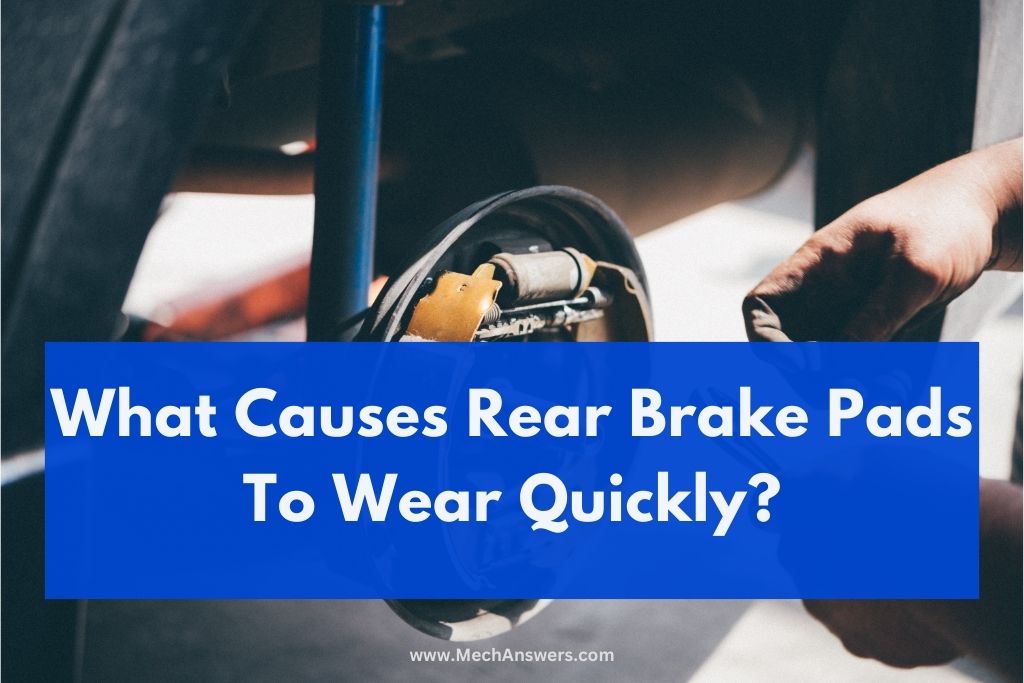 What Causes Rear Brake Pads To Wear Quickly
