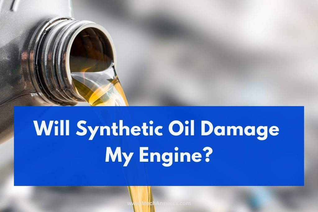 Will Synthetic Oil Damage My Engine