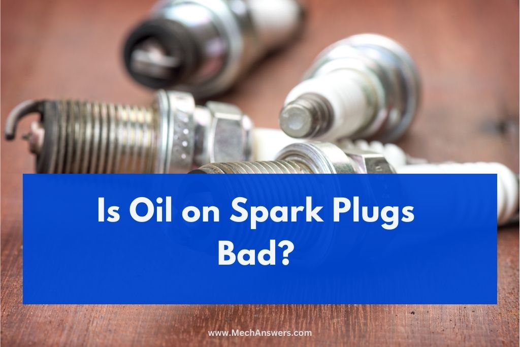 Is Oil On Spark Plugs Bad Yes 10 Causes How To Fix   Is Oil On Spark Plugs Bad 