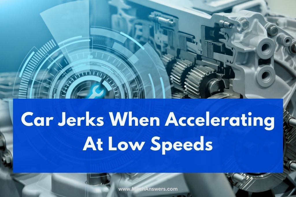 Car Jerks When Accelerating At Low Speeds