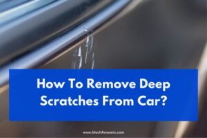 How To Remove Deep Scratches From Car? (12 Ways To Remove)