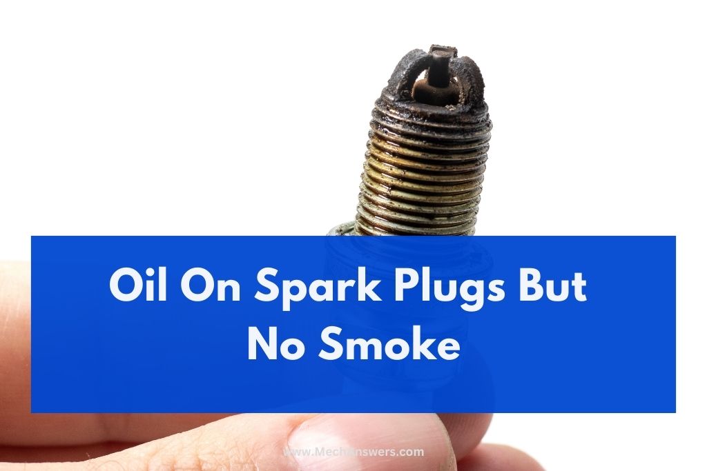 Oil On Spark Plugs But No Smoke