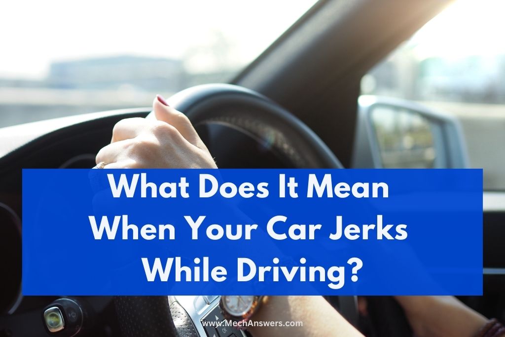 what does it mean when my car jerks when driving